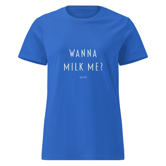 Kirkkaan sininen naisten t-paita, jossa valkoinen teksti 'WANNA MILK ME? – said cow'. Kielletään Kaikki -brändin nokkela ja visuaalisesti iskevä design.