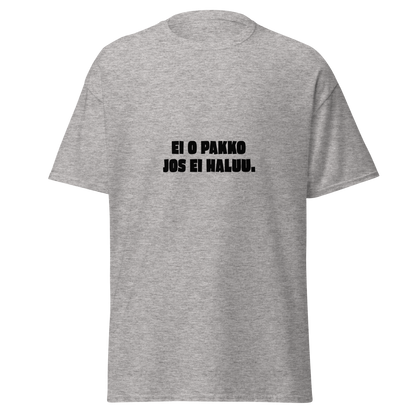 Harmaameleerattu unisex t-paita, jossa musta teksti 'EI O PAKKO JOS EI HALUU.'. Ironinen printti arjen absurdiin kyllästymiseen.