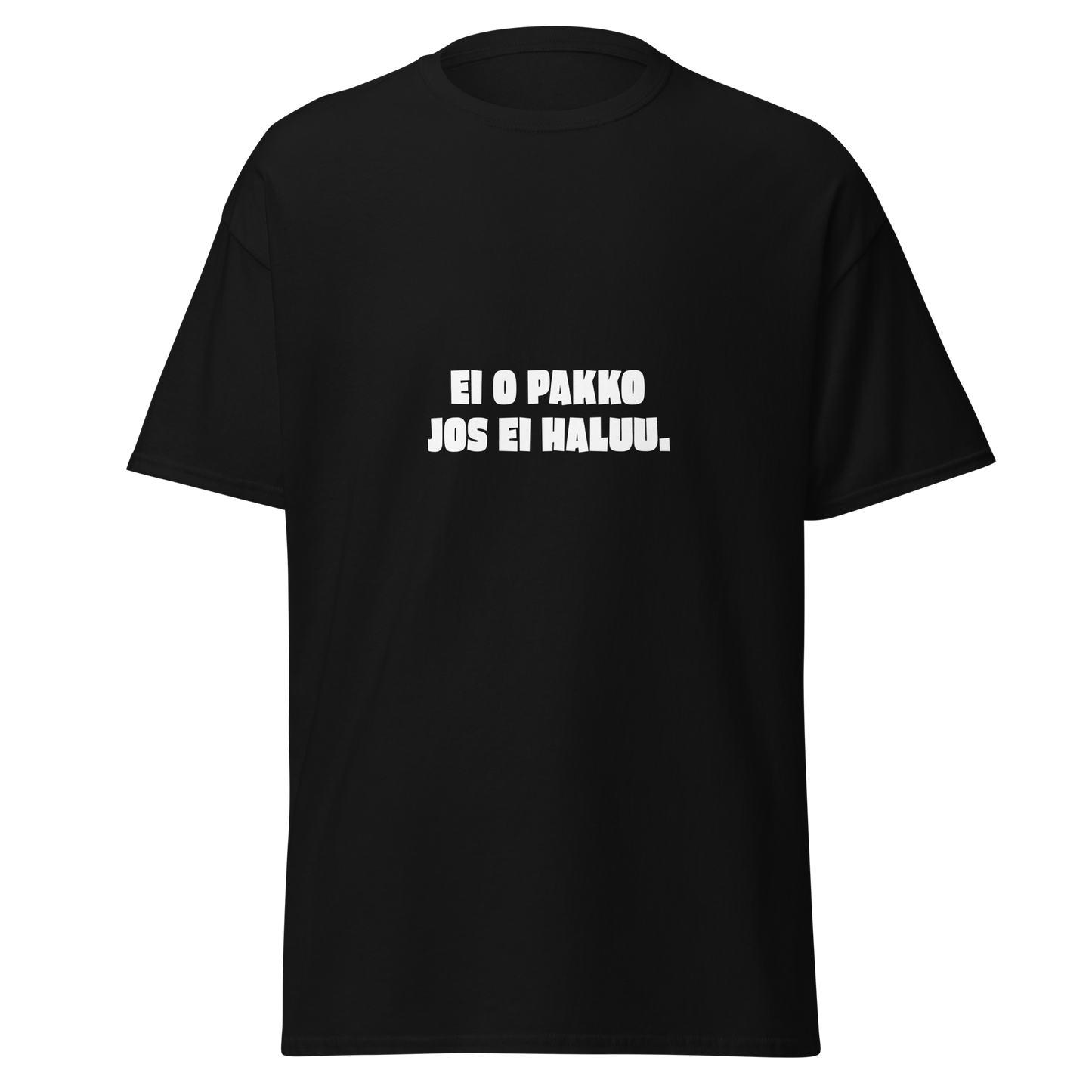 Musta unisex t-paita, jossa valkoinen teksti 'EI O PAKKO JOS EI HALUU.'. Huumoripaita niille, jotka eivät enää jaksa esittää.