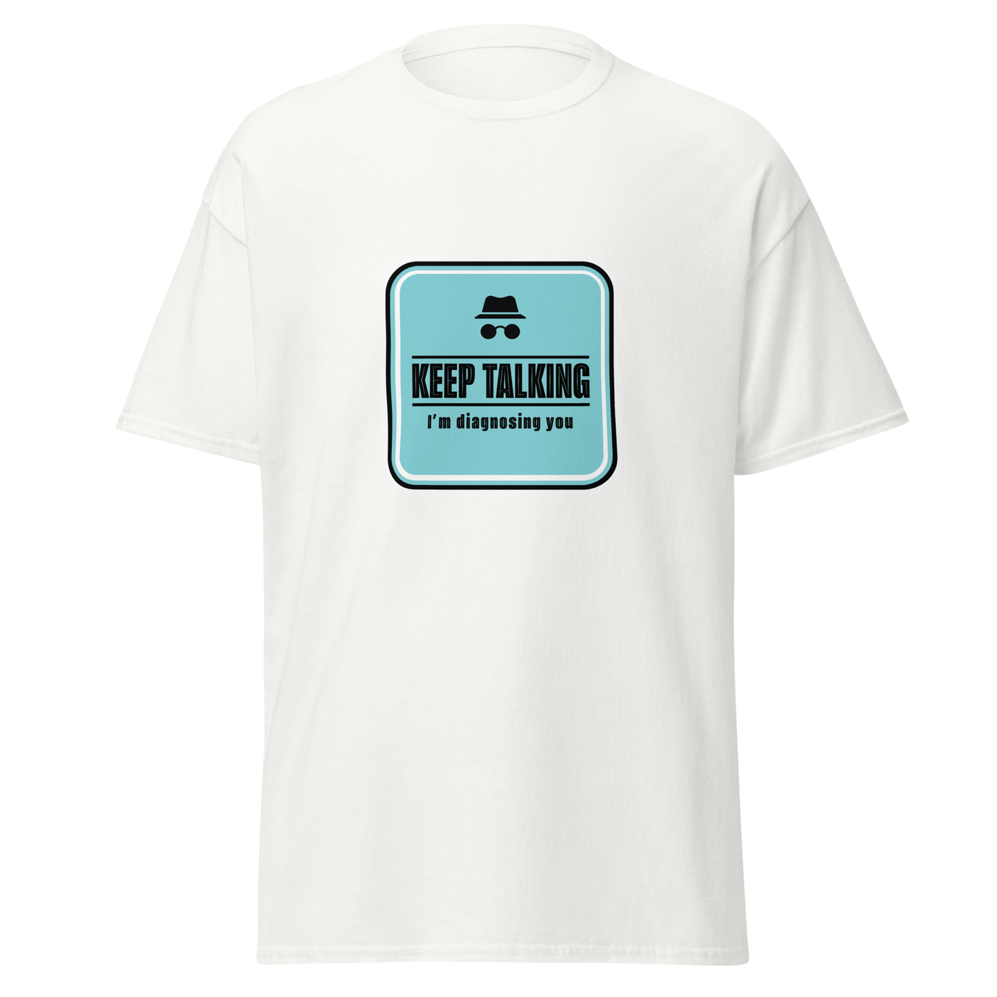 Unisex huumoripaita, valkoinen. Edessä sininen kylttiprintti, jossa teksti "Keep talking I’m diagnosing you". Kielletään Kaikki labran printtimallisto.