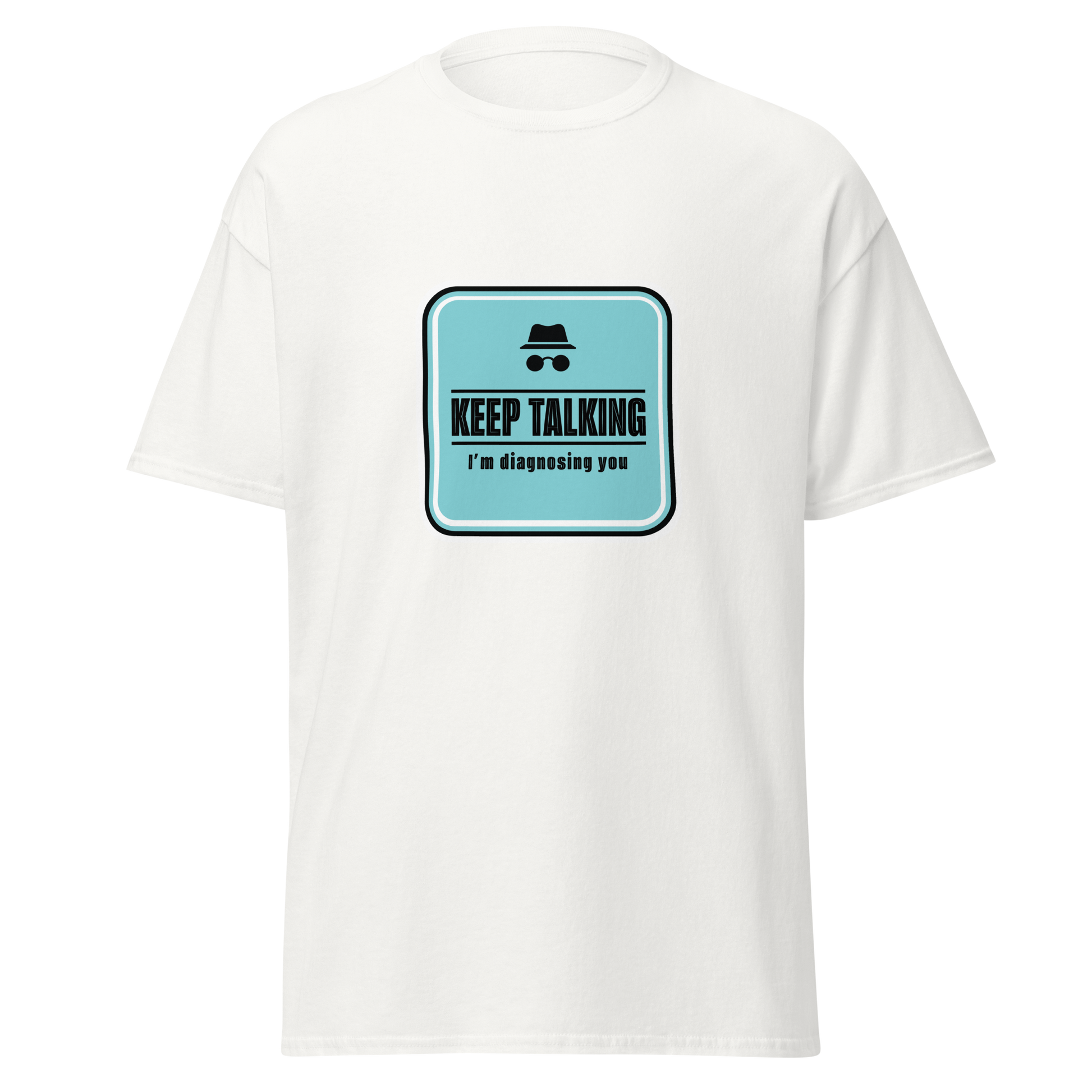 Unisex huumoripaita, valkoinen. Edessä sininen kylttiprintti, jossa teksti "Keep talking I’m diagnosing you". Kielletään Kaikki labran printtimallisto.