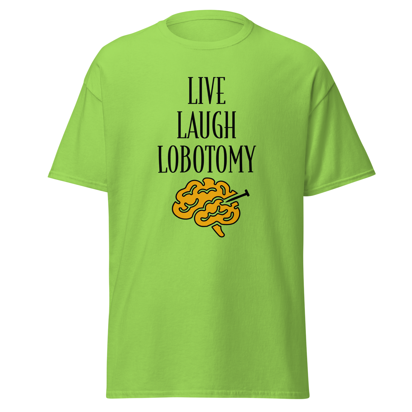 Limenvihreä unisex-t-paita, jossa mustalla teksti "Live Laugh Lobotomy" ja aivokuvio keltaisena. Kielletään kaikki huumoripaidat.