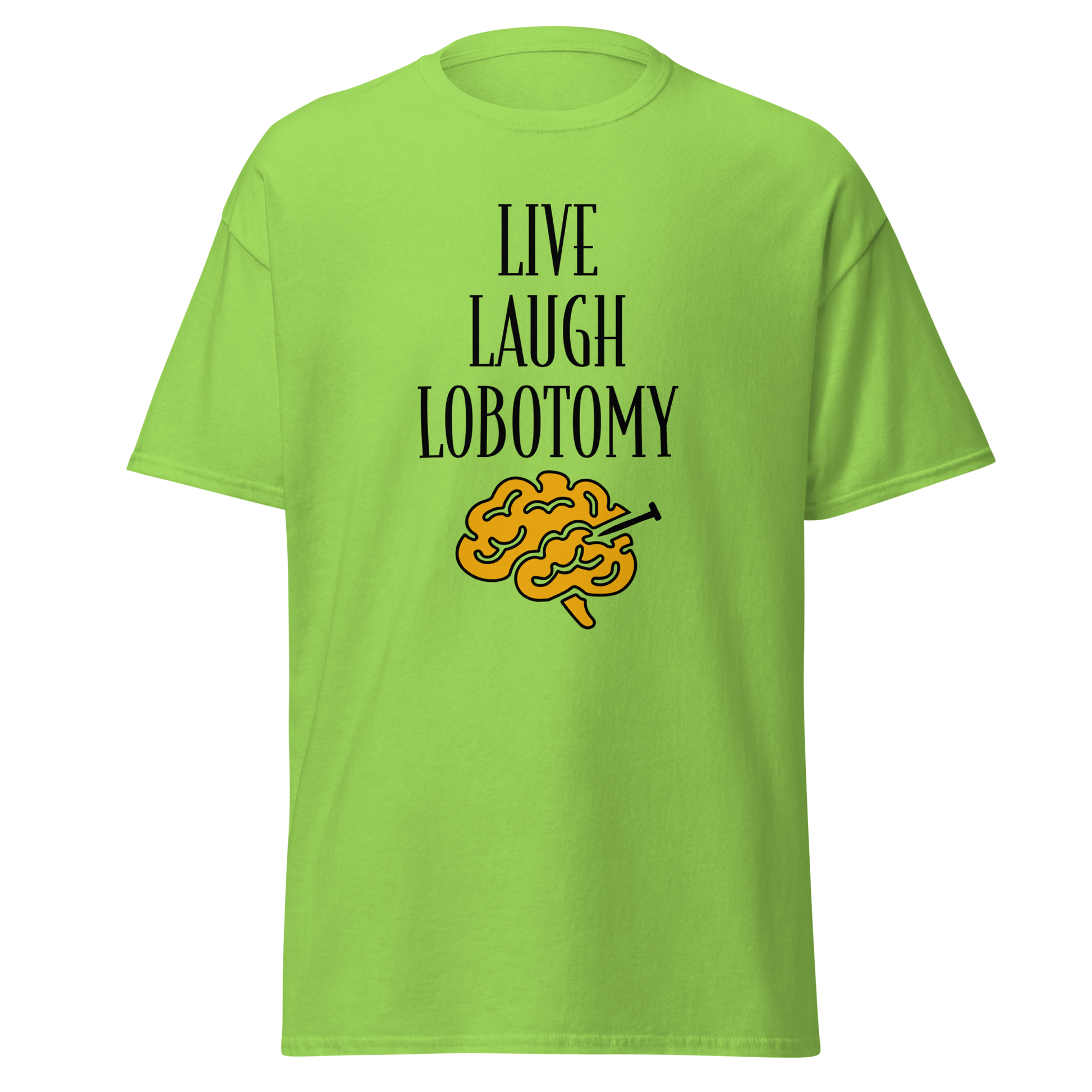 Limenvihreä unisex-t-paita, jossa mustalla teksti "Live Laugh Lobotomy" ja aivokuvio keltaisena. Kielletään kaikki huumoripaidat.