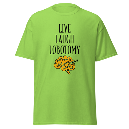 Limenvihreä unisex-t-paita, jossa mustalla teksti "Live Laugh Lobotomy" ja aivokuvio keltaisena. Kielletään kaikki huumoripaidat.