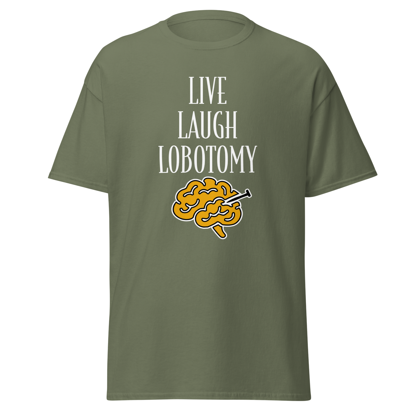 Sammaleenvihreä unisex-t-paita, jossa keskellä mustalla teksti "Live Laugh Lobotomy" ja alla aivokuvio keltaisella. Kielletään kaikki huumoripaidat.