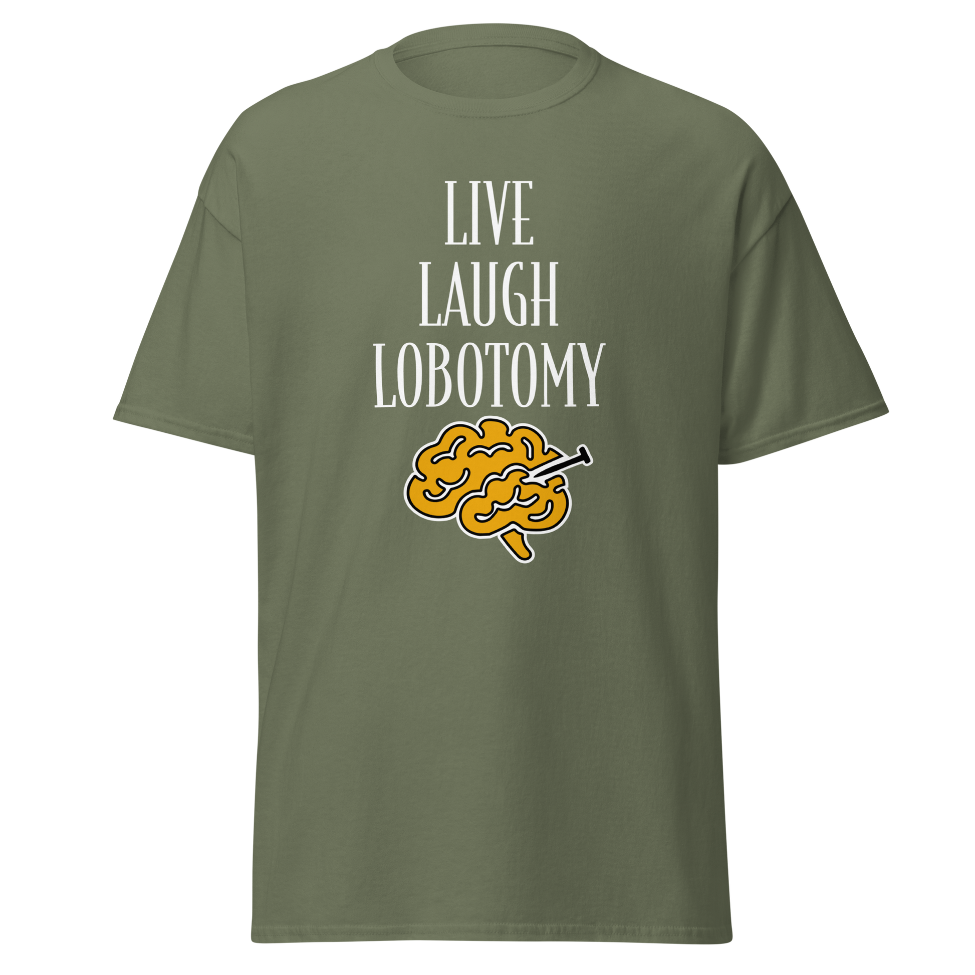Sammaleenvihreä unisex-t-paita, jossa keskellä mustalla teksti "Live Laugh Lobotomy" ja alla aivokuvio keltaisella. Kielletään kaikki huumoripaidat.