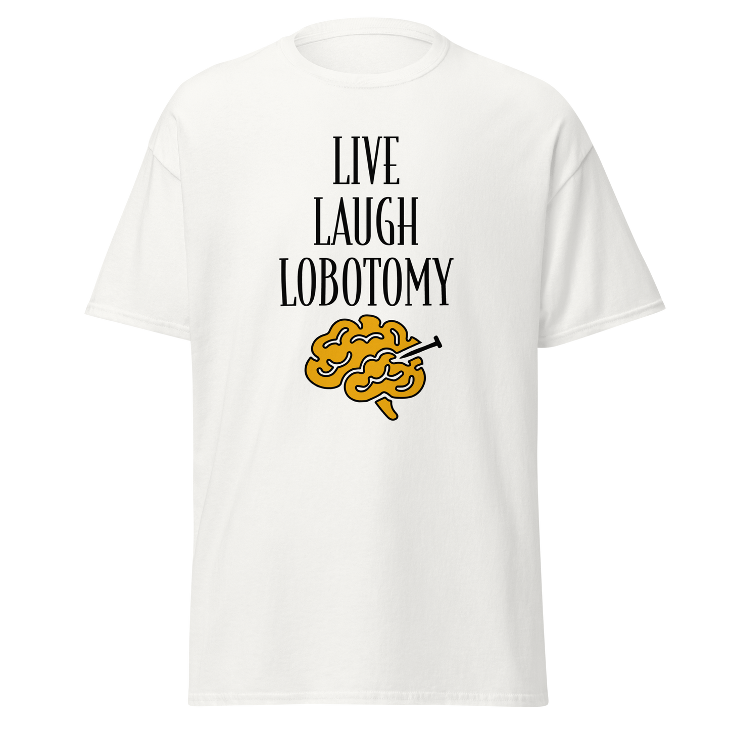 Valkoinen unisex-t-paita, jossa keskellä mustalla teksti "Live Laugh Lobotomy" ja alla keltainen aivokuvio. Kielletään kaikki huumorimallisto.