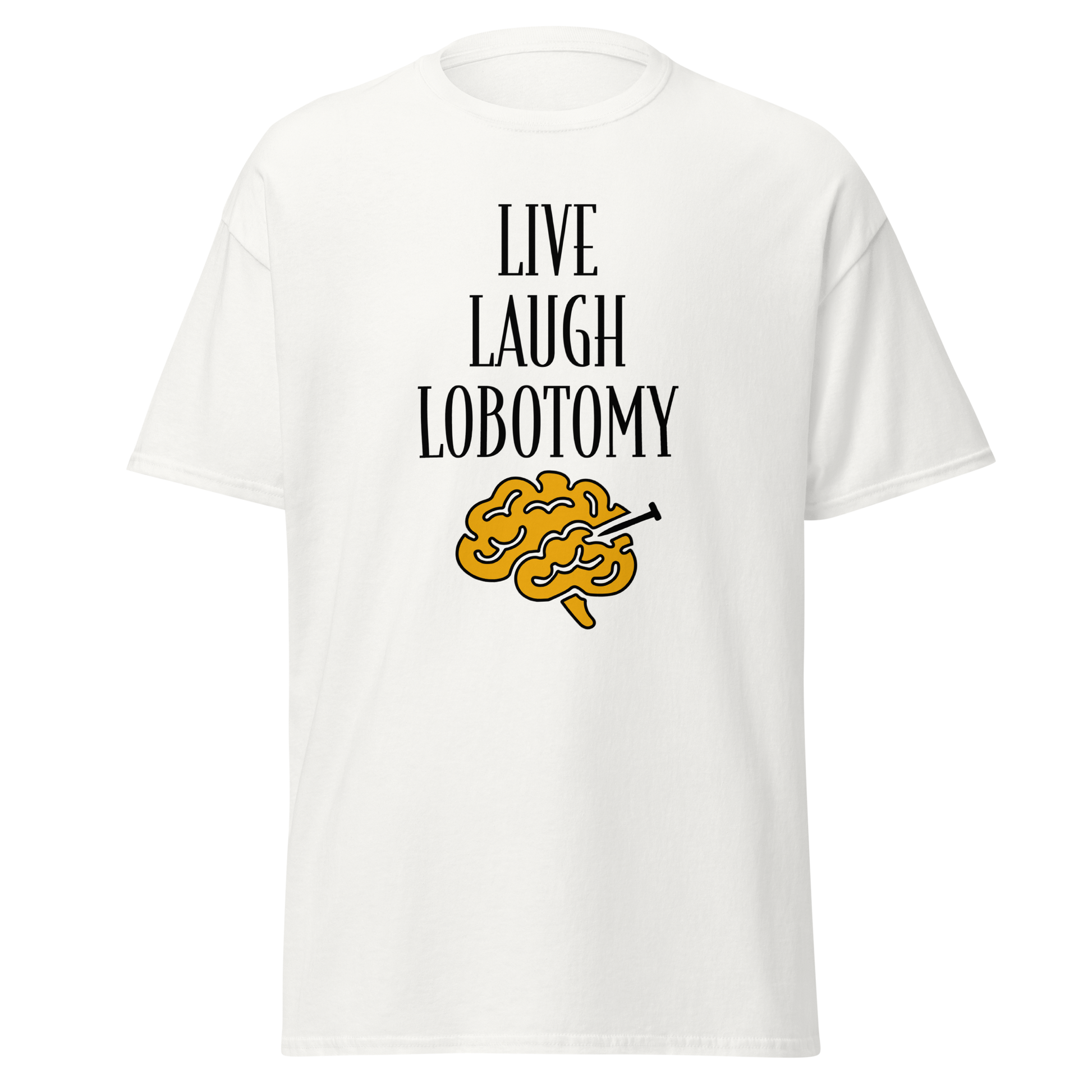 Valkoinen unisex-t-paita, jossa keskellä mustalla teksti "Live Laugh Lobotomy" ja alla keltainen aivokuvio. Kielletään kaikki huumorimallisto.