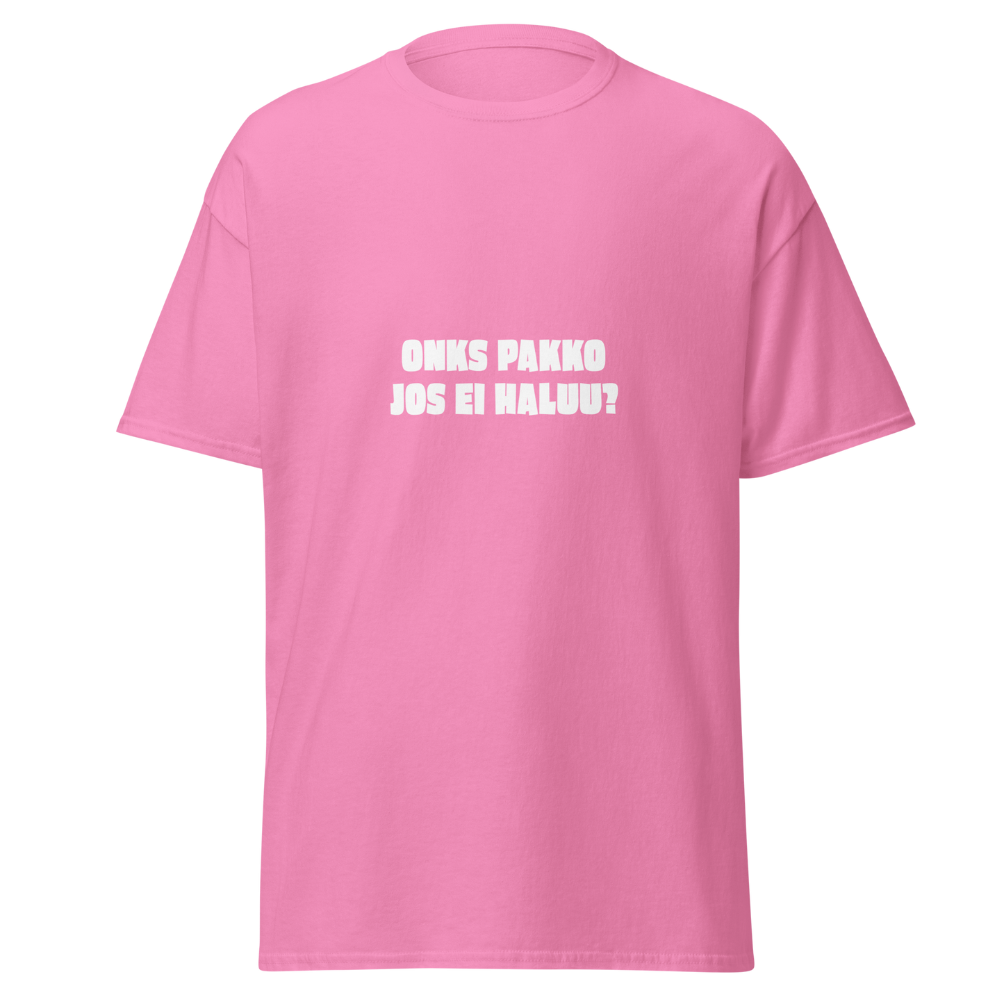 Pinkki unisex t-paita, jossa valkoinen teksti 'ONKS PAKKO JOS EI HALUU?'. Kielletään Kaikki -huumoria hempeässä kuosissa.