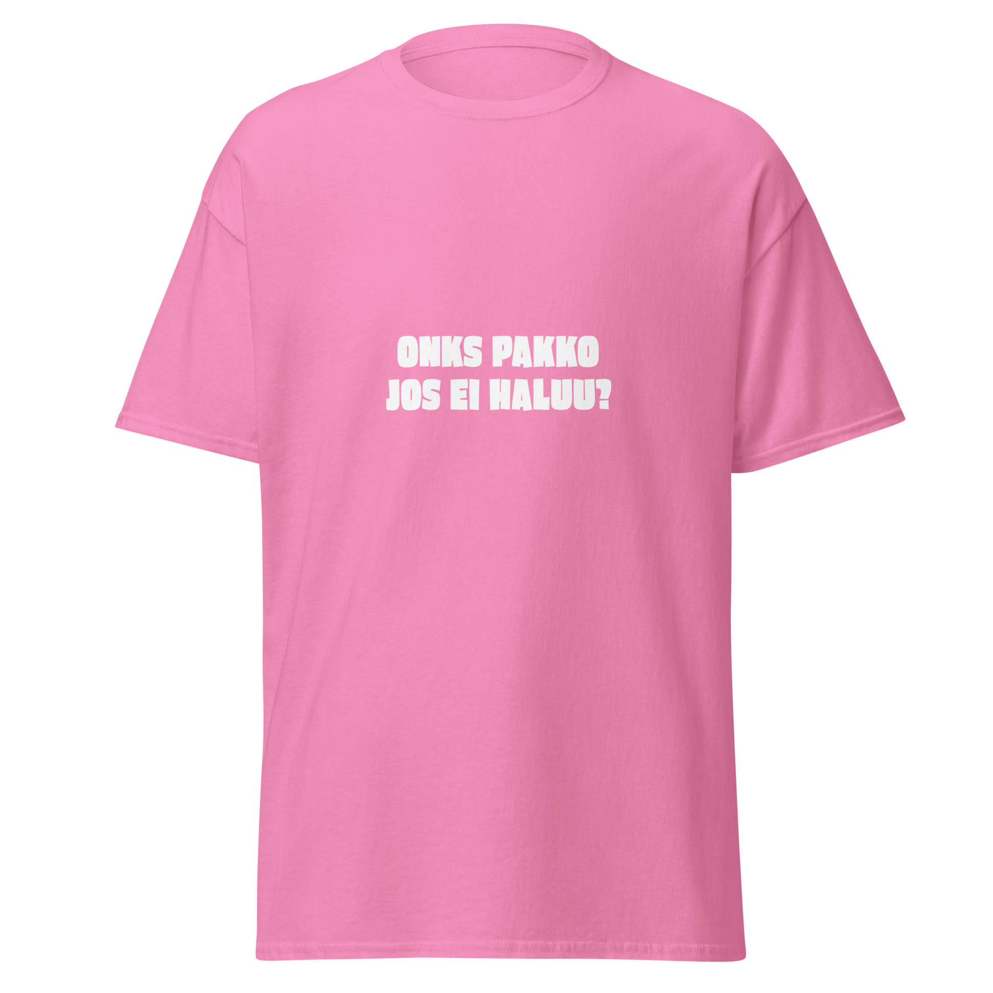 Pinkki unisex t-paita, jossa valkoinen teksti 'ONKS PAKKO JOS EI HALUU?'. Kielletään Kaikki -huumoria hempeässä kuosissa.