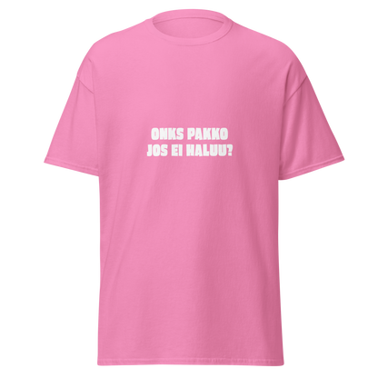 Pinkki unisex t-paita, jossa valkoinen teksti 'ONKS PAKKO JOS EI HALUU?'. Kielletään Kaikki -huumoria hempeässä kuosissa.