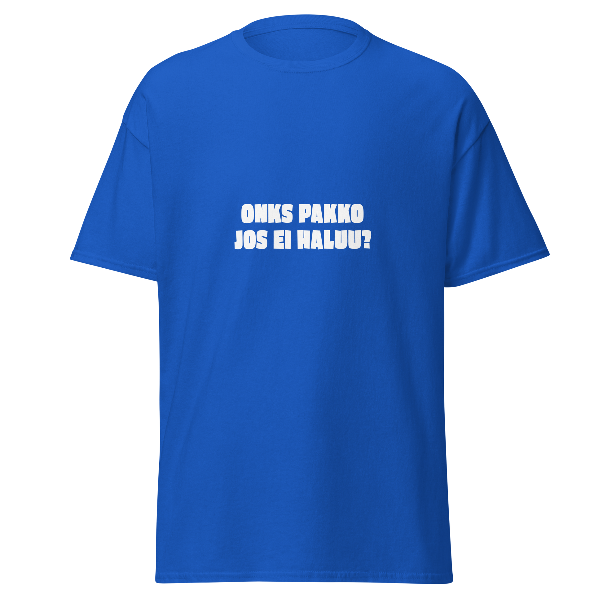Sininen unisex t-paita, jossa valkoinen teksti 'ONKS PAKKO JOS EI HALUU?'. Kielletään Kaikki -malliston kylmähermoinen huumoripaita.