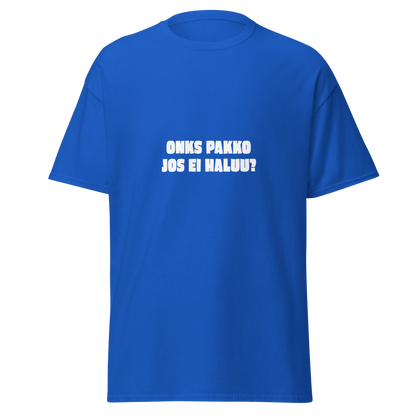 Sininen unisex t-paita, jossa valkoinen teksti 'ONKS PAKKO JOS EI HALUU?'. Kielletään Kaikki -malliston kylmähermoinen huumoripaita.