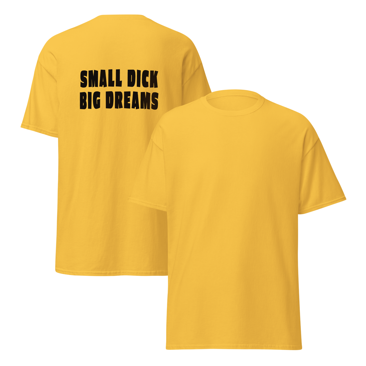 Keltainen unisex t-paita, jossa selkäpuolella iso musta printti: "SMALL DICK BIG DREAMS". Herättää huomiota ja naurattaa – rohkean kantajan huumorilla varustettu statement-paita.