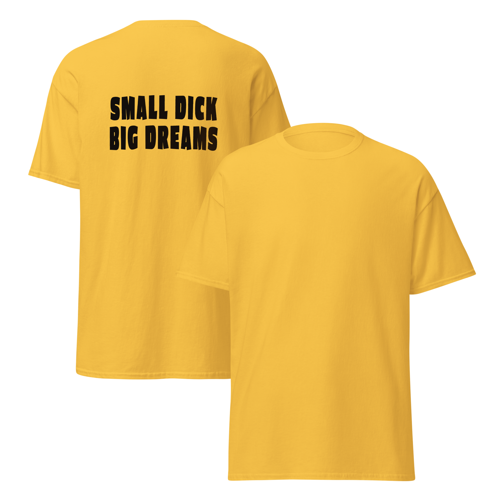 Keltainen unisex t-paita, jossa selkäpuolella iso musta printti: "SMALL DICK BIG DREAMS". Herättää huomiota ja naurattaa – rohkean kantajan huumorilla varustettu statement-paita.