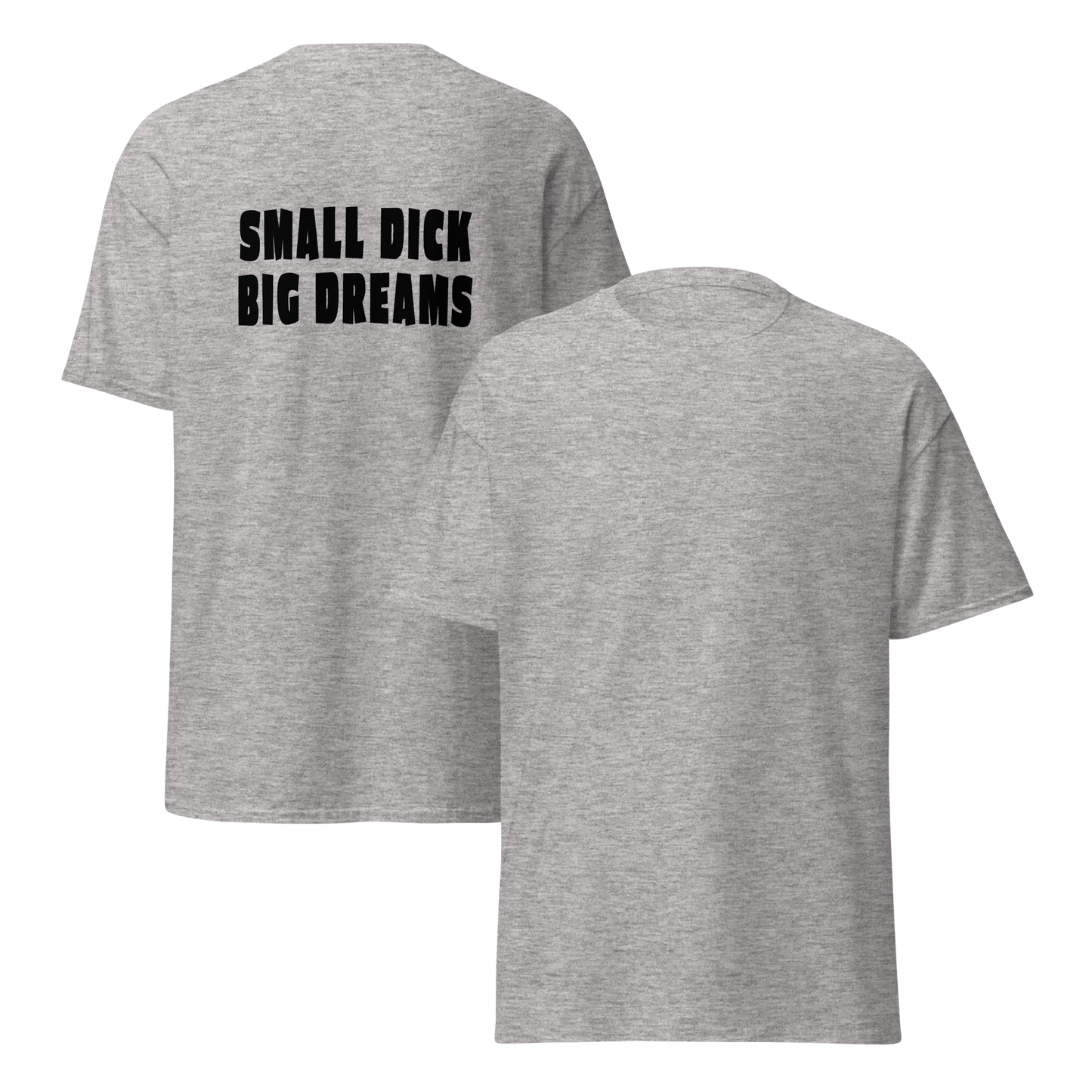 Meleerattu harmaa unisex t-paita, jossa takana iso musta tekstiprintti "SMALL DICK BIG DREAMS". Pehmeä sävy ja terävä sanoma yhdistyvät tässä humoristisessa paidassa.