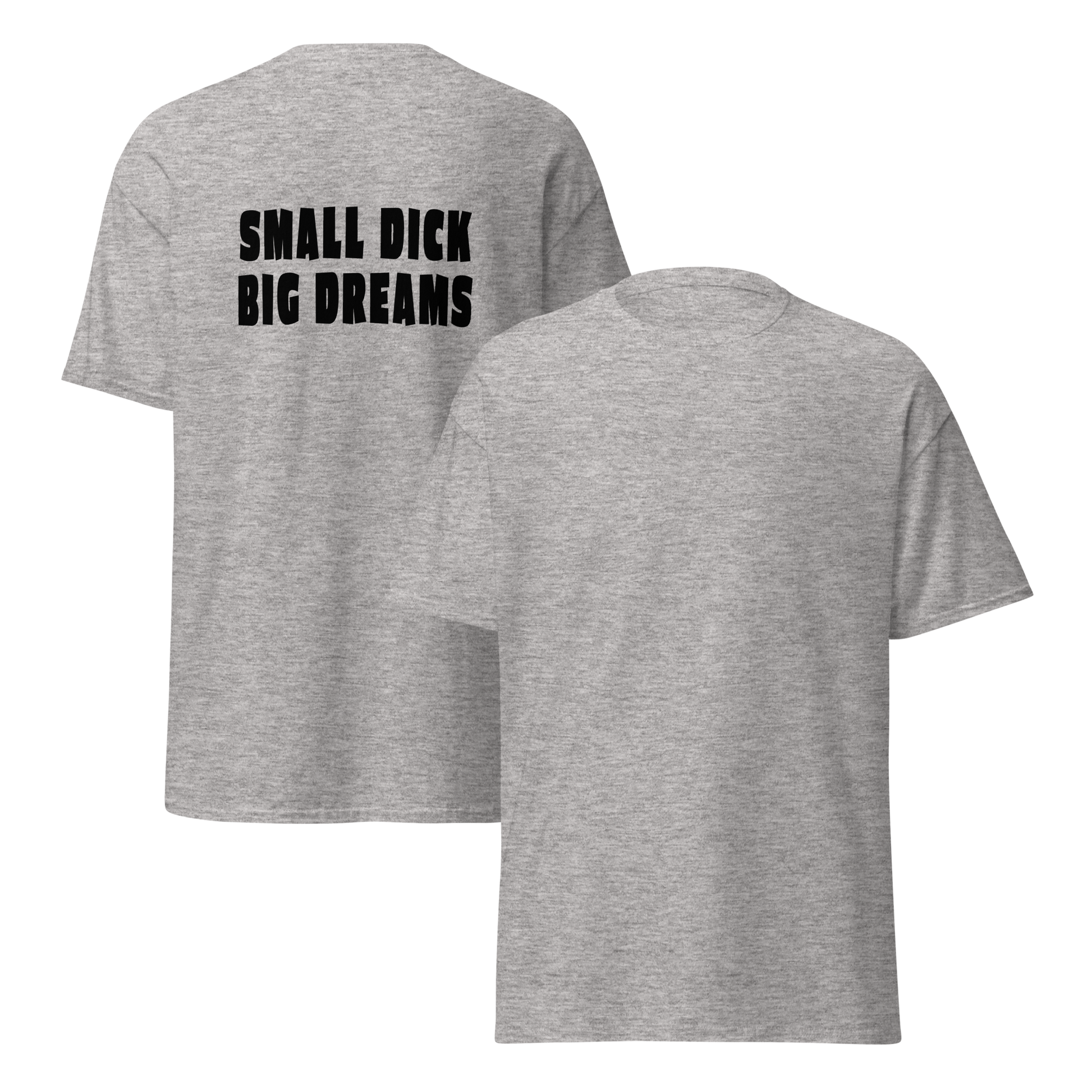 Meleerattu harmaa unisex t-paita, jossa takana iso musta tekstiprintti "SMALL DICK BIG DREAMS". Pehmeä sävy ja terävä sanoma yhdistyvät tässä humoristisessa paidassa.