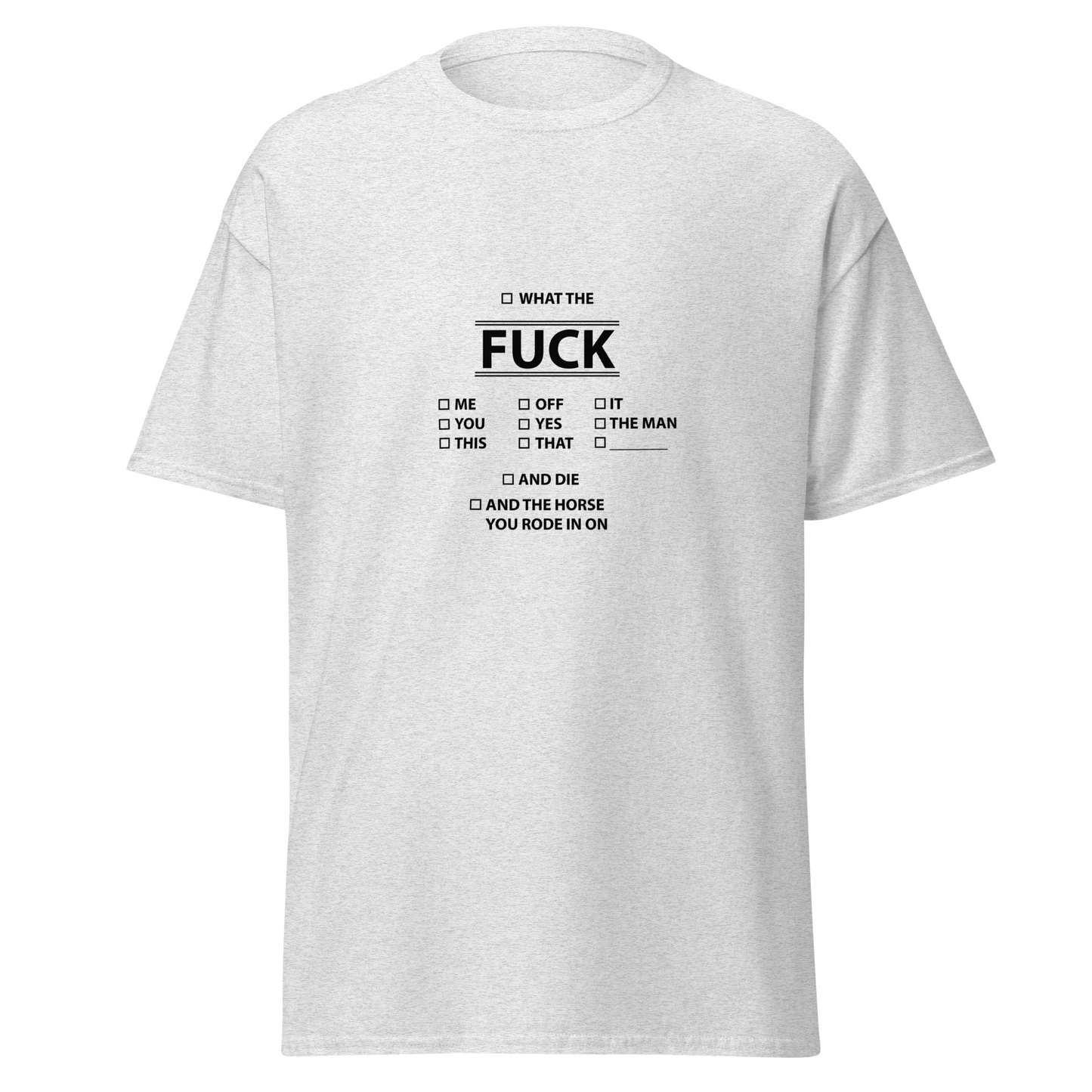 Meleerattu harmaa unisex t-paita, jossa keskellä mustalla painettu “WHAT THE FUCK” -tekstikollaasi. Huumorilla ladattu arkipaita heille, joilla ei enää riitä energiaa kaunisteluun.