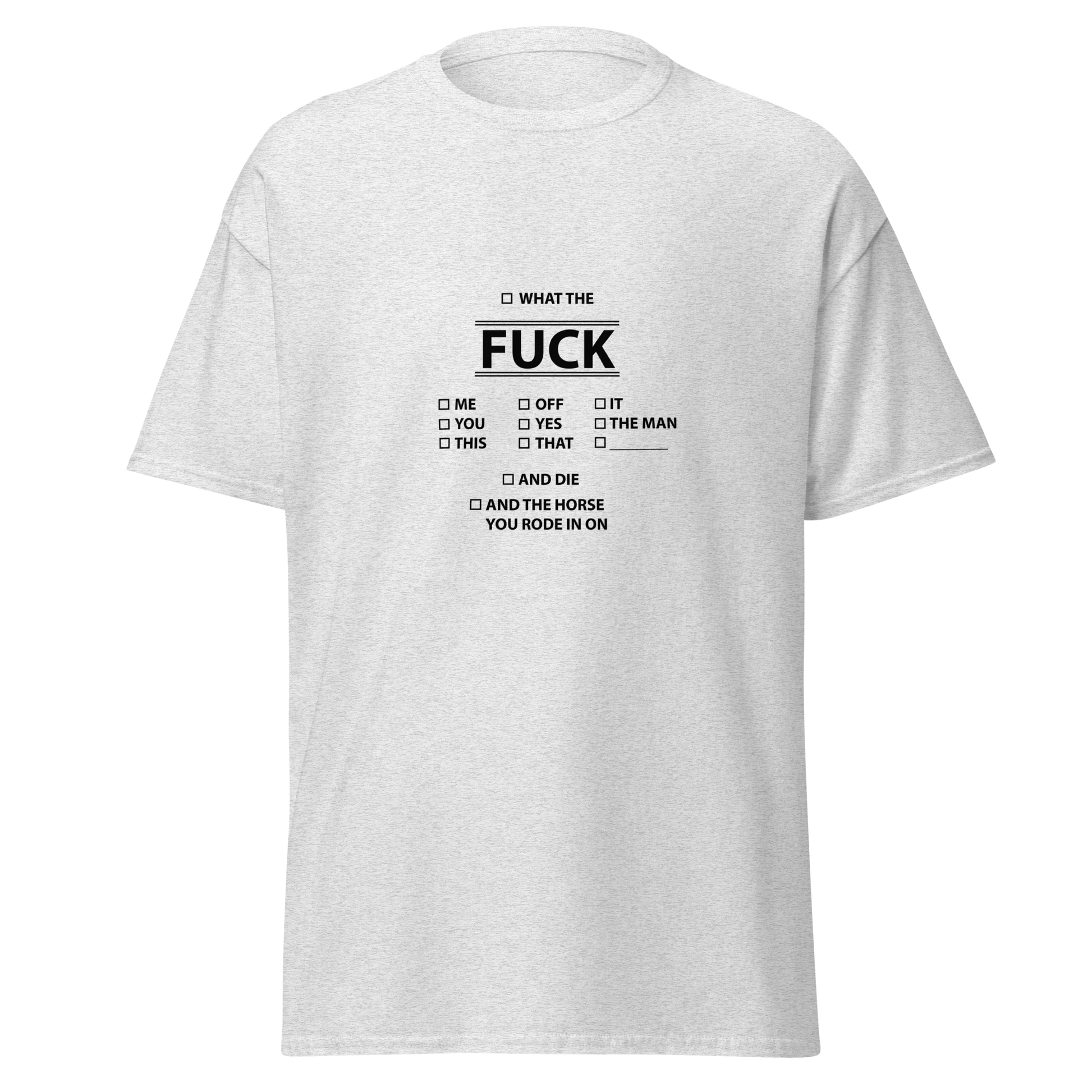 Meleerattu harmaa unisex t-paita, jossa keskellä mustalla painettu “WHAT THE FUCK” -tekstikollaasi. Huumorilla ladattu arkipaita heille, joilla ei enää riitä energiaa kaunisteluun.